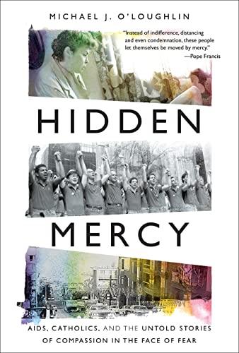 cover image Hidden Mercy: AIDS, Catholics, and the Untold Stories of Compassion in the Face of Fear