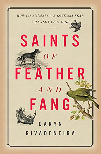 cover image Saints of Feather and Fang: How the Animals We Love and Fear Connect Us to God