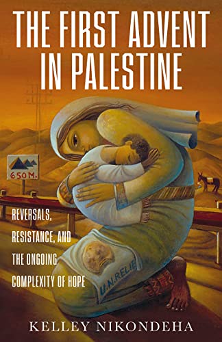 cover image The First Advent in Palestine: Reversals, Resistance, and the Ongoing Complexity of Hope