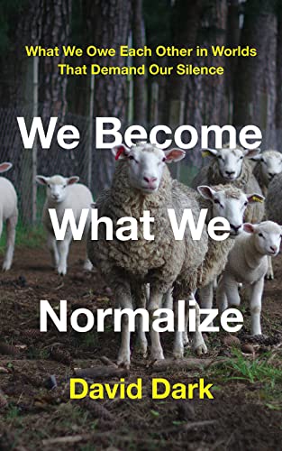 cover image We Become What We Normalize: What We Owe Each Other in Worlds That Demand Our Silence