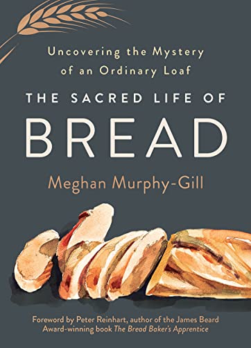 cover image The Sacred Life of Bread: Understanding the Mystery of an Ordinary Loaf