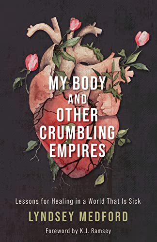 cover image My Body and Other Crumbling Empires: Lessons for Healing in a World That Is Sick