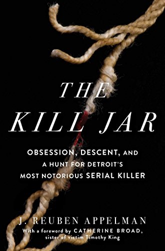 cover image The Kill Jar: Obsession, Descent, and a Hunt for Detroit’s Most Notorious Serial Killer