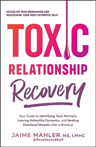 cover image Toxic Relationship Recovery: Your Guide to Identifying Toxic Partners, Leaving Unhealthy Dynamics, and Healing Emotional Wounds After a Breakup