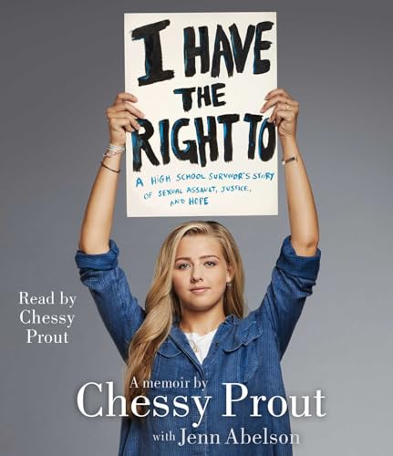 cover image I Have the Right To: A High School Survivor’s Story of Sexual Assault, Justice, and Hope