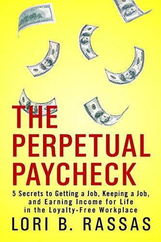 cover image The Perpetual Paycheck: 5 Secrets to Getting a Job, Keeping a Job, and Earning Income for Life in the Loyalty-Free Workplace