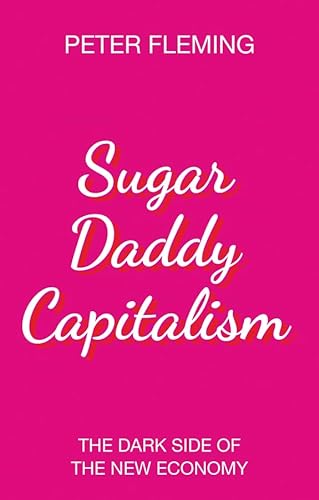 cover image Sugar Daddy Capitalism: The Dark Side of the New Economy