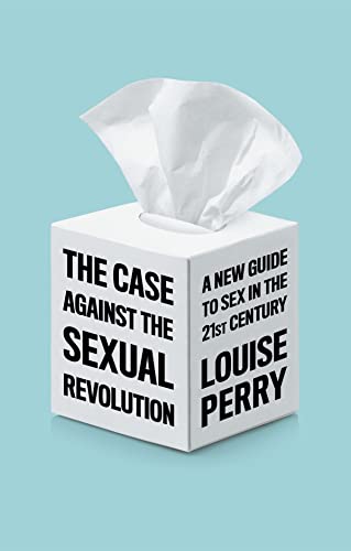 cover image The Case Against the Sexual Revolution: A New Guide to Sex in the 21st Century