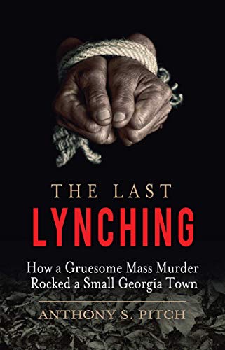 cover image The Last Lynching: How a Gruesome Mass Murder Rocked a Small Georgia Town