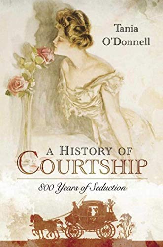 cover image A History of Courtship: 800 Years of Seduction