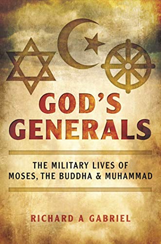 cover image God’s Generals: The Military Lives of Moses, the Buddha, and Muhammad