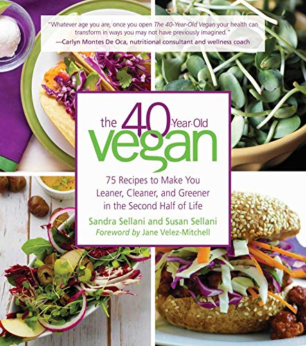 cover image The 40-Year-Old Vegan: 75 Recipes to Make You Leaner, Cleaner and Greener in the Second Half of Life