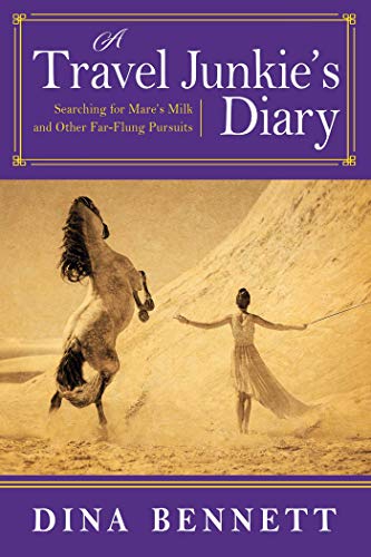 cover image A Travel Junkie’s Diary Searching for Mare’s Milk and Other Far-Flung Pursuits