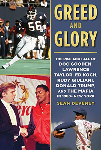 cover image Greed and Glory: How Doc Gooden, Donald Trump, Lawrence Taylor, Ed Koch, Rudy Giuliani, and the Mafia Ruled New York in the 1980s