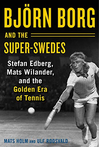 cover image Björn Borg and the Super Swedes: Stephen Edberg, Mats Wilander and the Golden Age of Tennis