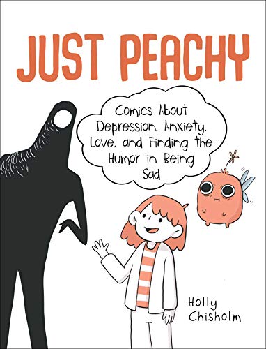 cover image Just Peachy: Comics About Depression, Anxiety, Love, and Finding the Humor in Being Sad