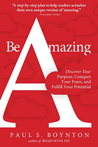 cover image Be Amazing: Discover Your Purpose, Conquer Your Fears, and Fulfill Your Potential