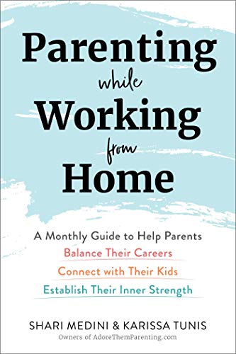 cover image Parenting While Working from Home: A Monthly Guide to Help Parents Balance Their Careers, Connect with Their Kids, and Establish Their Inner Strength