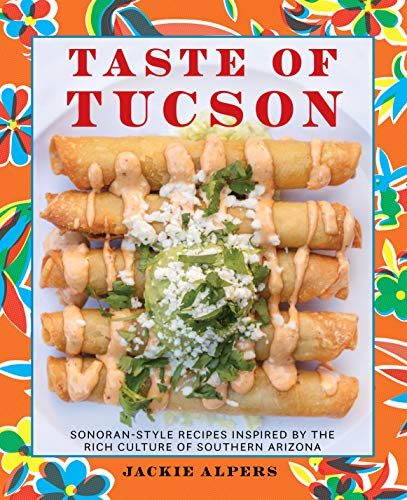 cover image Taste of Tucson: Sonoran-Style Recipes Inspired By The Rich Culture of Southern Arizona