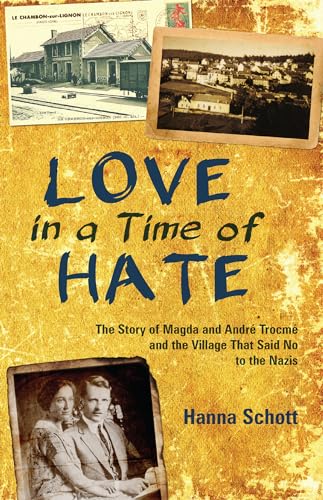cover image Love in a Time of Hate: The Story of Magda and André Trocmé and the Village That Said No to the Nazis