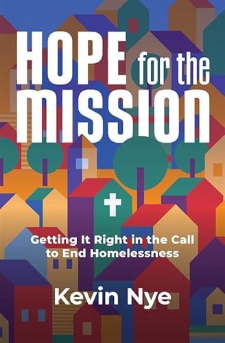 cover image Hope for the Mission: Getting It Right in the Call to End Homelessness