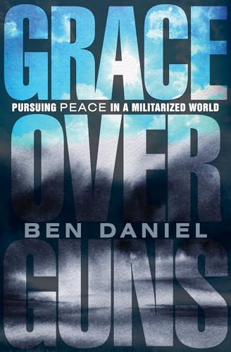 cover image Grace over Guns: Pursuing Peace in a Militarized World