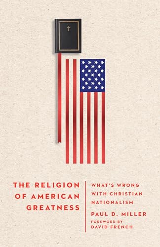 cover image The Religion of American Greatness: What’s Wrong with Christian Nationalism