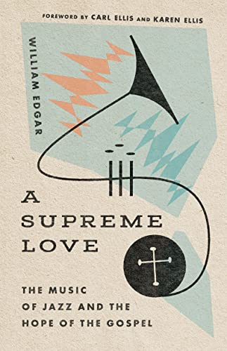 cover image A Supreme Love: The Music of Jazz and the Hope of the Gospel