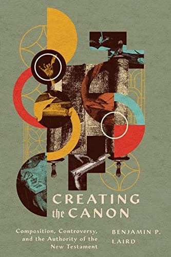 cover image Creating the Canon: Composition, Controversy, and the Authority of the New Testament