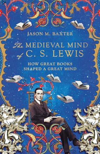 cover image The Medieval Mind of C.S. Lewis: How Great Books Shaped a Great Mind
