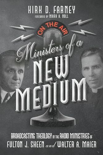cover image Ministers of a New Medium: Broadcasting Theology in the Radio Ministries of Fulton J. Sheen and Walter A. Maier
