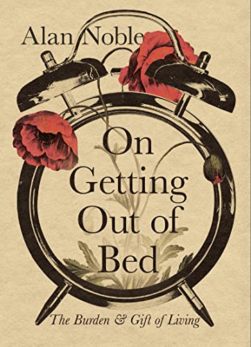cover image On Getting Out of Bed: The Burden and Gift of Living