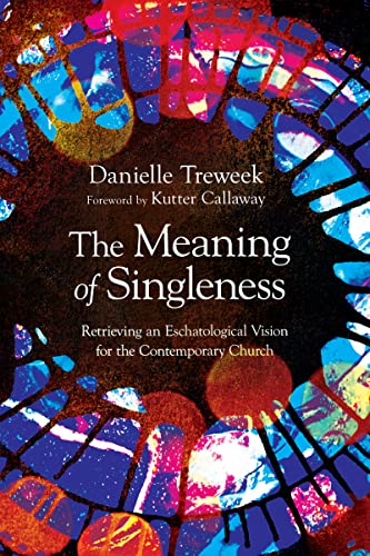 cover image The Meaning of Singleness: Retrieving an Eschatological Vision for the Contemporary Church 