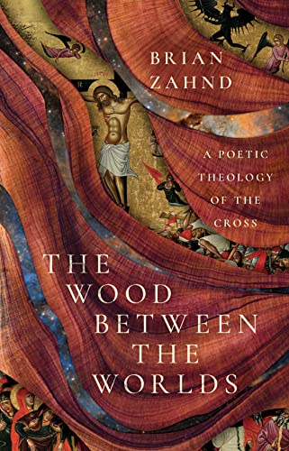 cover image The Wood Between the Worlds: A Poetic Theology of the Cross