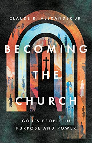 cover image Becoming the Church: God’s People in Purpose and Power