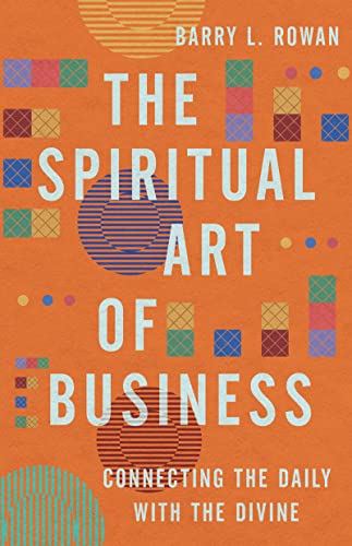 cover image The Spiritual Art of Business: Connecting the Daily with the Divine