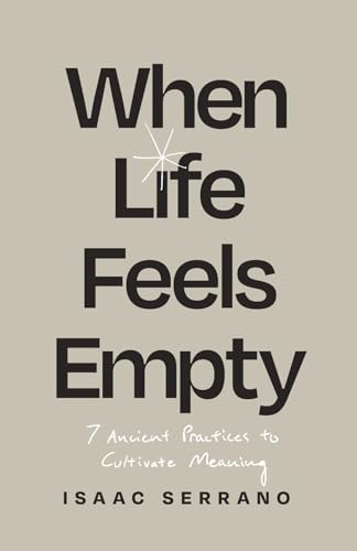 cover image When Life Feels Empty: 7 Ancient Practices to Cultivate Meaning 
