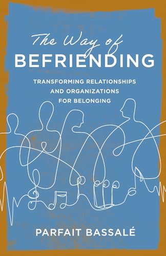 cover image The Way of Befriending: Transforming Relationships and Organizations for Belonging
