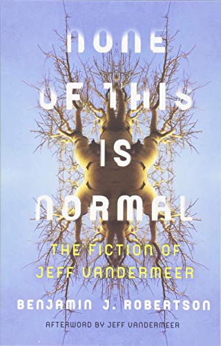 cover image None of This Is Normal: The Fiction of Jeff VanderMeer 