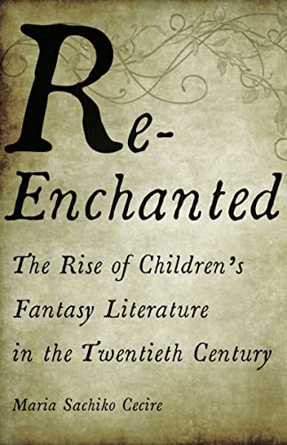 cover image Re-Enchanted: The Rise of Children’s Fantasy Literature in the 20th Century