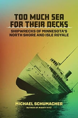 cover image Too Much Sea for Their Decks: Shipwrecks of Minnesota’s North Shore and Isle Royale