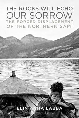 cover image The Rocks Will Echo Our Sorrow: The Forced Displacement of the Northern Sámi