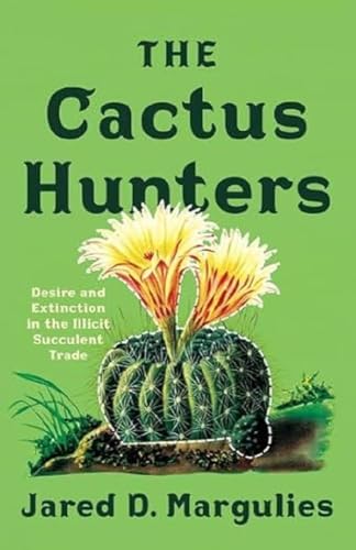 cover image The Cactus Hunters: Desire and Extinction in the Illicit Succulent Trade