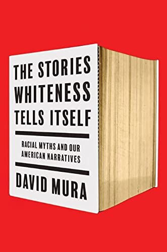 cover image The Stories Whiteness Tells Itself: Racial Myths and Our American Narratives