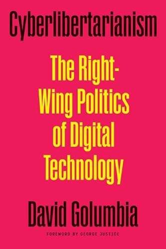 cover image Cyberlibertarianism: The Right-Wing Politics of Digital Technology