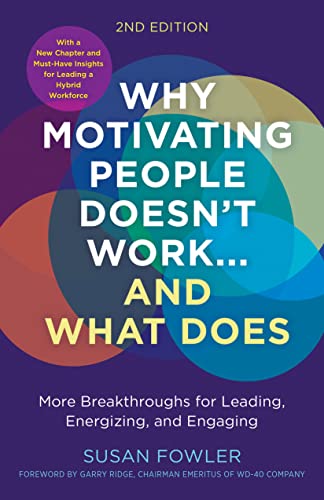 cover image Why Motivating People Doesn’t Work—And What Does, Second Edition: More Breakthroughs for Leading, Energizing, and Engaging 