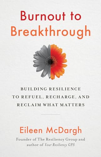 cover image Burnout to Breakthrough: Building Resilience to Refuel, Recharge, and Reclaim What Matters