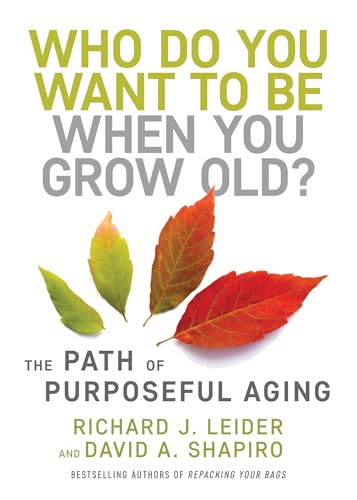 cover image Who Do You Want to Be When You Grow Old?: The Path of Purposeful Aging