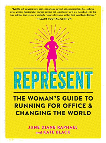 cover image Represent: The Woman’s Guide to Running for Office and Changing the World