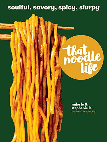 cover image That Noodle Life: Soulful, Savory, Spicy, Slurpy